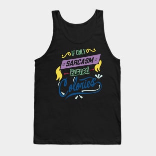 if you sarcasm burned colories Tank Top